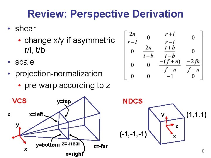 Review: Perspective Derivation • shear • change x/y if asymmetric r/l, t/b • scale