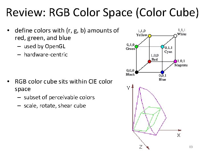 Review: RGB Color Space (Color Cube) • define colors with (r, g, b) amounts