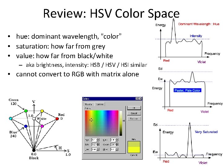 Review: HSV Color Space • hue: dominant wavelength, “color” • saturation: how far from