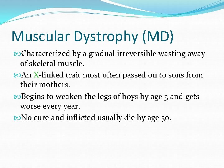 Muscular Dystrophy (MD) Characterized by a gradual irreversible wasting away of skeletal muscle. An