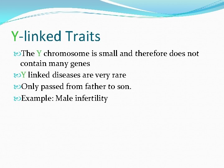 Y-linked Traits The Y chromosome is small and therefore does not contain many genes