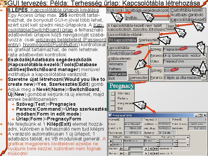 GUI tervezés: Példa: Terhesség űrlap: Kapcsolótábla létrehozása Ka Ka tt tt Katt t Ka