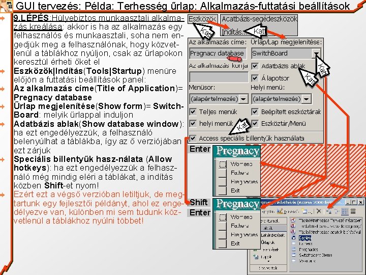 GUI tervezés: Példa: Terhesség űrlap: Alkalmazás-futtatási beállítások Katt tt tt Ka Kat 9. LÉPÉS: