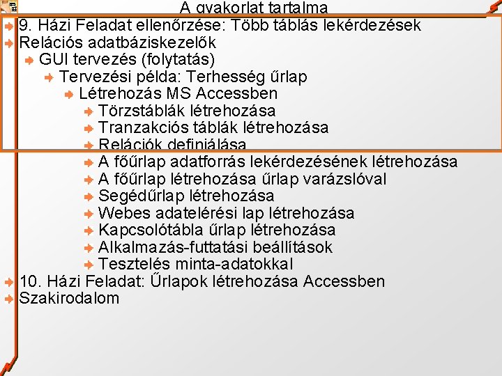 A gyakorlat tartalma 9. Házi Feladat ellenőrzése: Több táblás lekérdezések Relációs adatbáziskezelők GUI tervezés