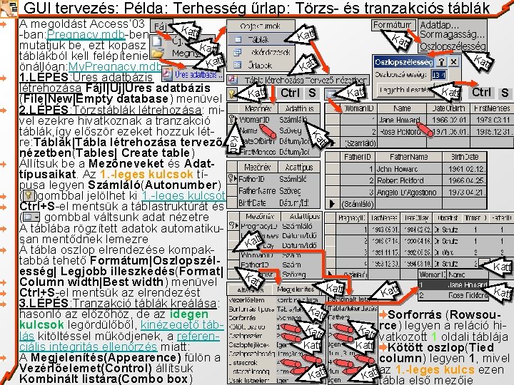 GUI tervezés: Példa: Terhesség űrlap: Törzs- és tranzakciós táblák Katt Ka Katt tt Katt