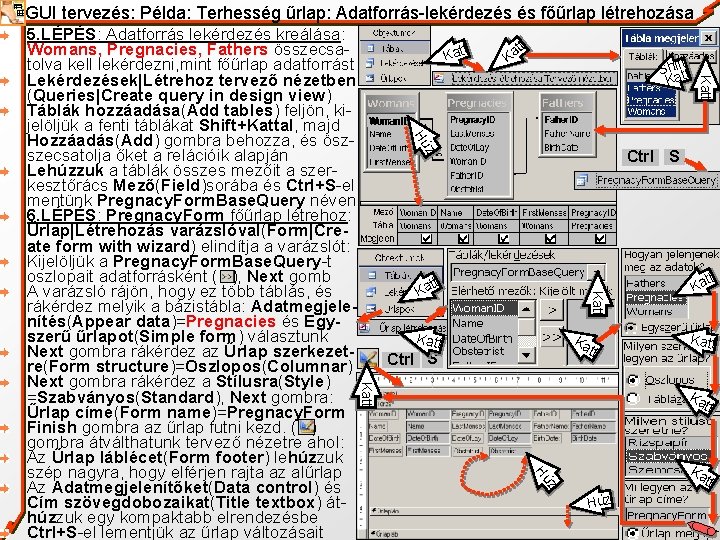 GUI tervezés: Példa: Terhesség űrlap: Adatforrás-lekérdezés és főűrlap létrehozása Katt tt Ka Katt t