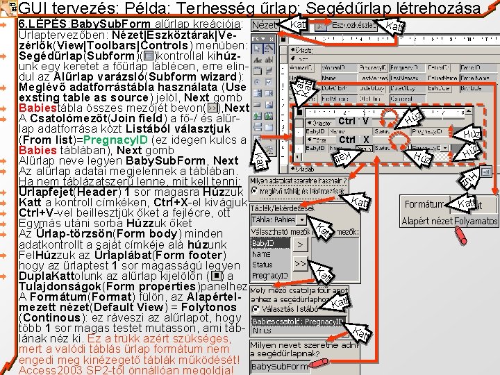 GUI tervezés: Példa: Terhesség űrlap: Segédűrlap létrehozása Katt Ka Katttt Katt z Hú Húz