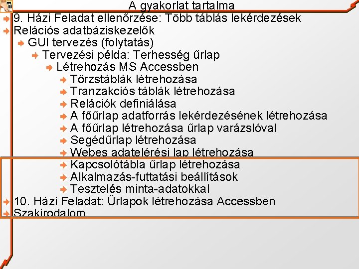 A gyakorlat tartalma 9. Házi Feladat ellenőrzése: Több táblás lekérdezések Relációs adatbáziskezelők GUI tervezés