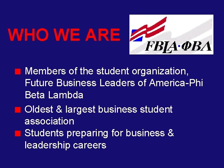 WHO WE ARE Members of the student organization, Future Business Leaders of America-Phi Beta