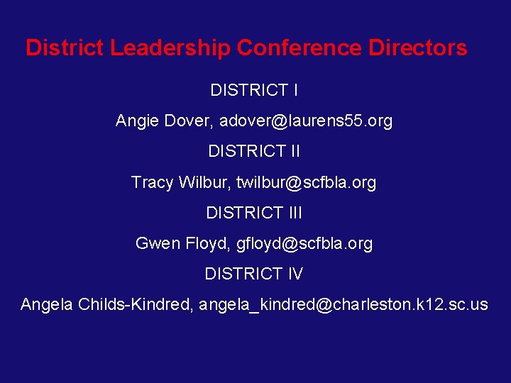 District Leadership Conference Directors DISTRICT I Angie Dover, adover@laurens 55. org DISTRICT II Tracy