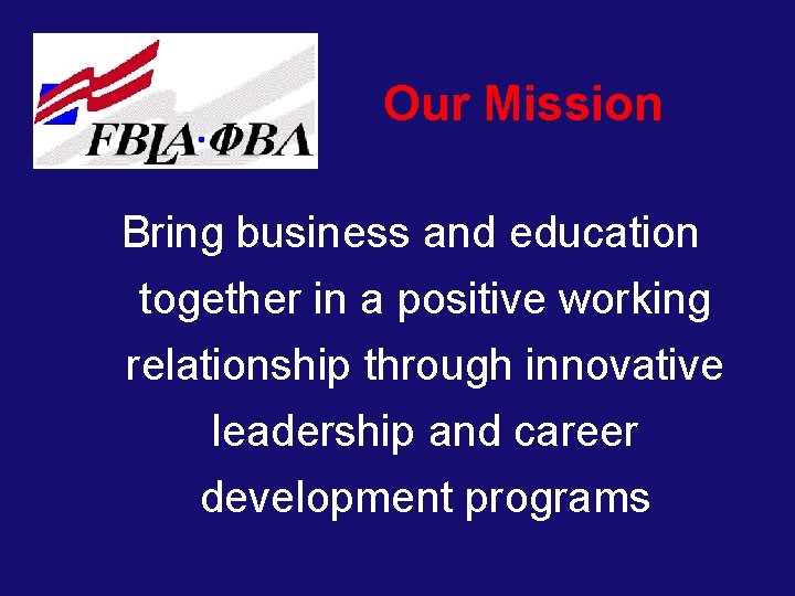 Our Mission Bring business and education together in a positive working relationship through innovative