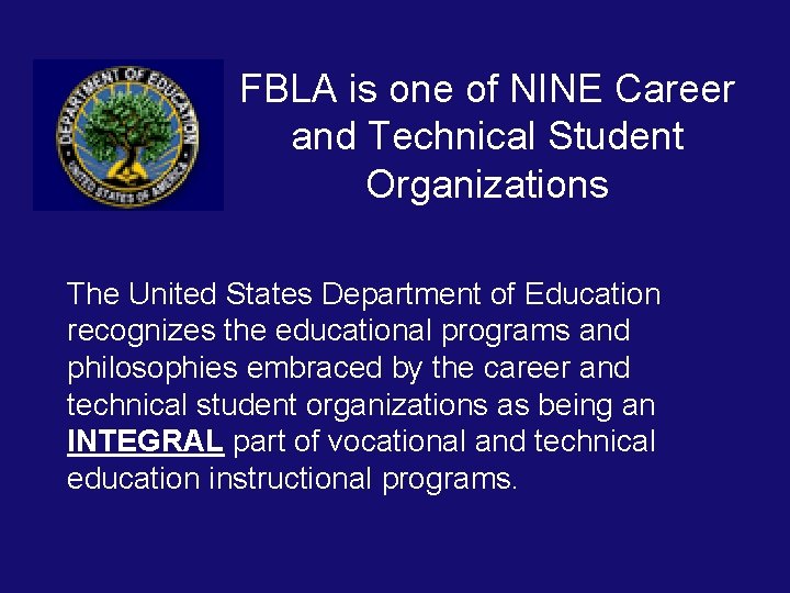 FBLA is one of NINE Career and Technical Student Organizations The United States Department