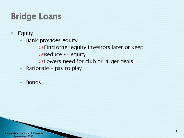 Bridge Loans Equity ◦ Bank provides equity Find other equity investors later or keep