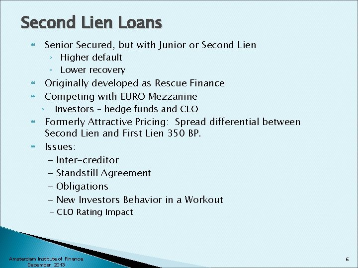 Second Lien Loans ◦ Senior Secured, but with Junior or Second Lien ◦ Higher