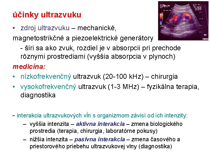 účinky ultrazvuku • zdroj ultrazvuku – mechanické, magnetostrikčné a piezoelektrické generátory - šíri sa