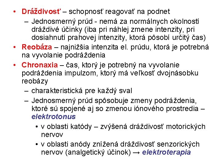  • Dráždivosť – schopnosť reagovať na podnet – Jednosmerný prúd - nemá za