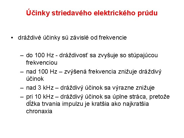 Účinky striedavého elektrického prúdu • dráždivé účinky sú závislé od frekvencie – do 100