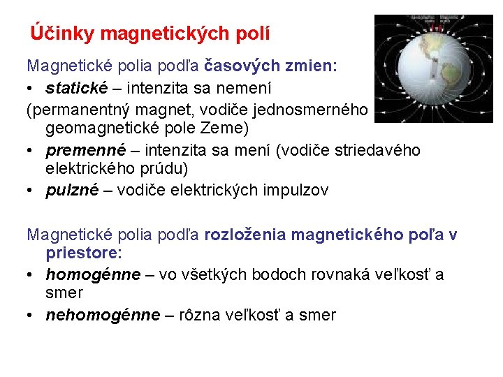 Účinky magnetických polí Magnetické polia podľa časových zmien: • statické – intenzita sa nemení