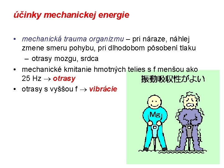 účinky mechanickej energie • mechanická trauma organizmu – pri náraze, náhlej zmene smeru pohybu,