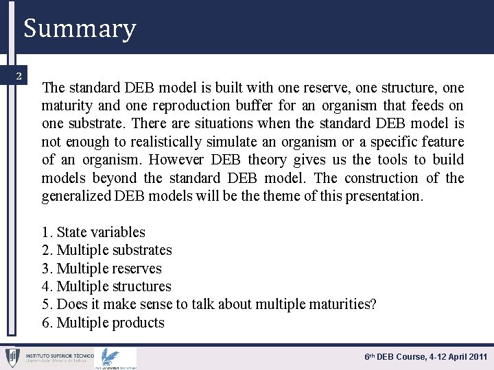 Summary 2 The standard DEB model is built with one reserve, one structure, one