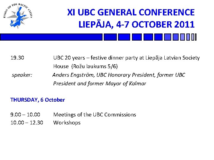 XI UBC GENERAL CONFERENCE LIEPĀJA, 4 -7 OCTOBER 2011 19. 30 speaker: UBC 20