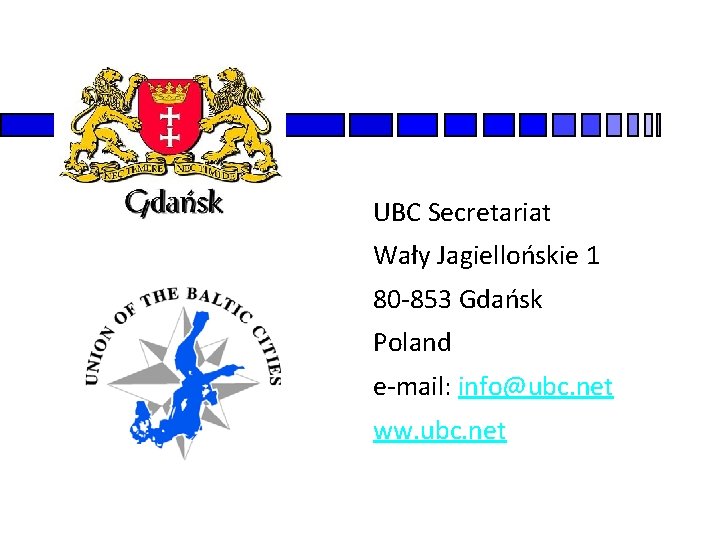 UBC Secretariat Wały Jagiellońskie 1 80 -853 Gdańsk Poland e-mail: info@ubc. net ww. ubc.