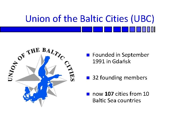 Union of the Baltic Cities (UBC) n Founded in September 1991 in Gdańsk n