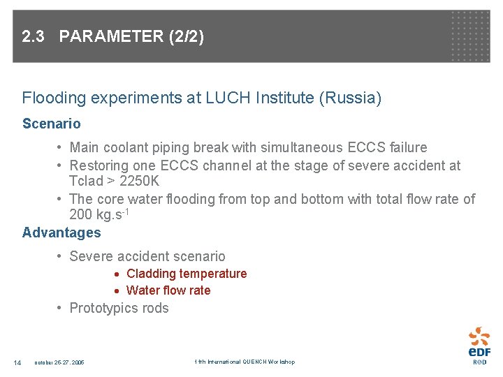 2. 3 PARAMETER (2/2) Flooding experiments at LUCH Institute (Russia) Scenario • Main coolant