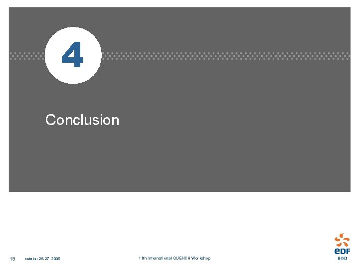 4 Conclusion 19 october 25 -27, 2005 11 th International QUENCH Workshop 