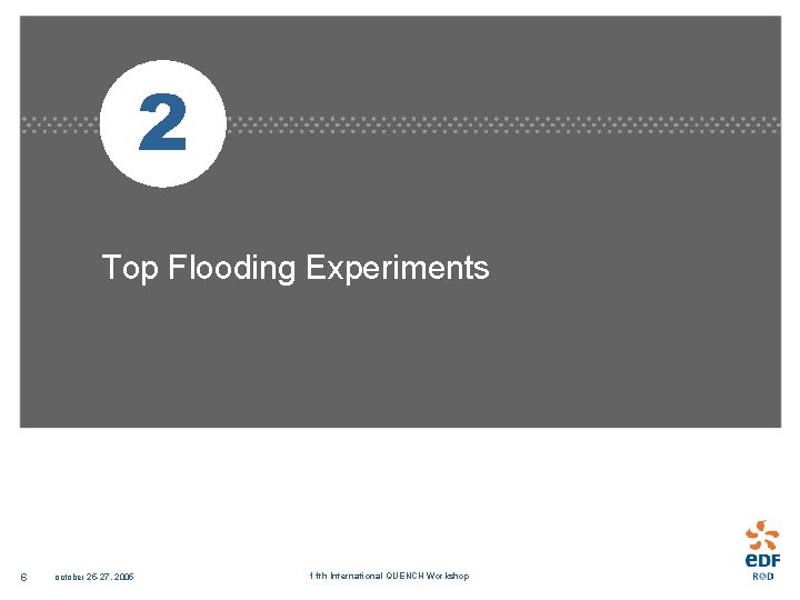 2 Top Flooding Experiments 6 october 25 -27, 2005 11 th International QUENCH Workshop