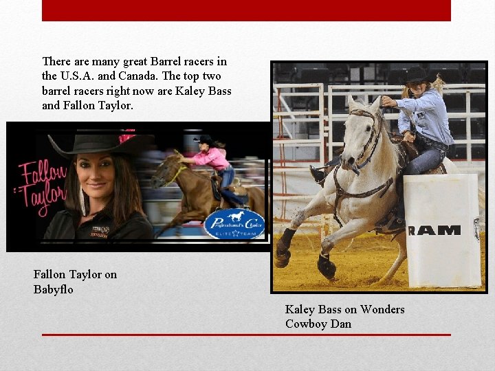 There are many great Barrel racers in the U. S. A. and Canada. The