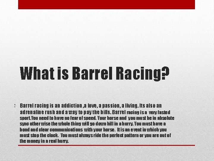 What is Barrel Racing? a s Barrel racing is an addiction , a love,