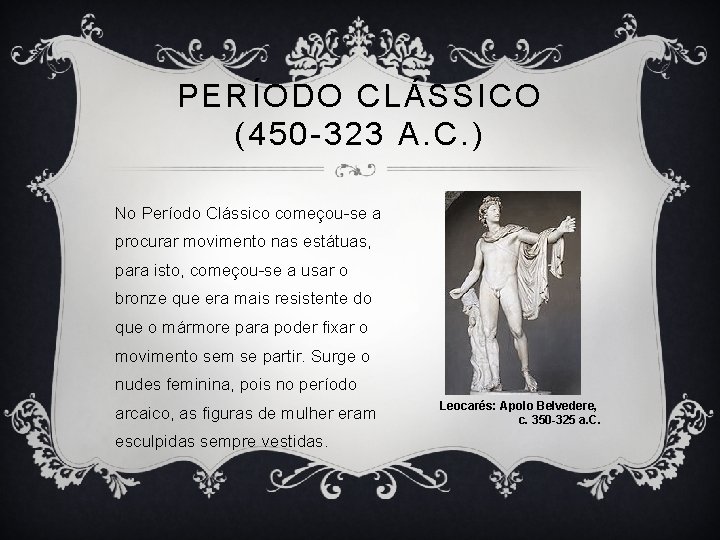 PERÍODO CLÁSSICO (450 -323 A. C. ) No Período Clássico começou-se a procurar movimento