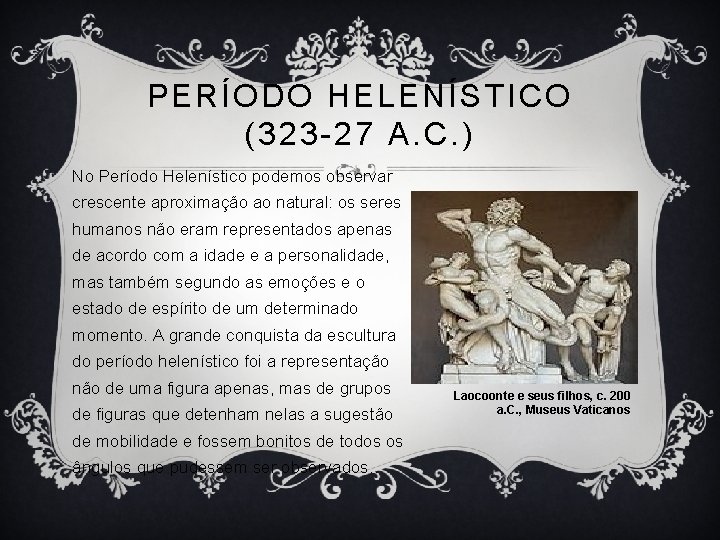PERÍODO HELENÍSTICO (323 -27 A. C. ) No Período Helenístico podemos observar crescente aproximação