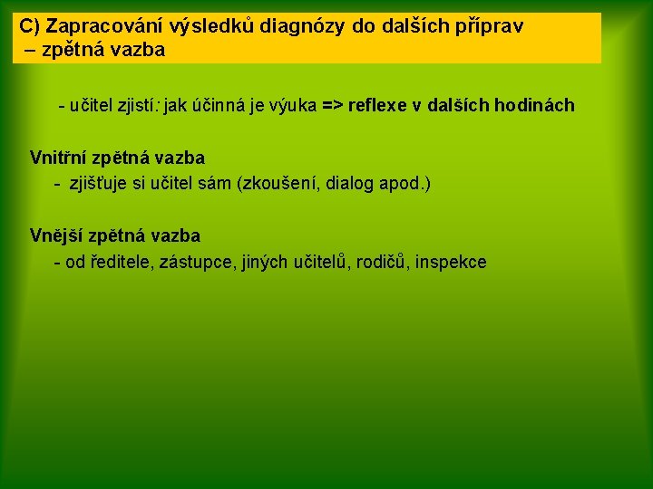 C) Zapracování výsledků diagnózy do dalších příprav – zpětná vazba - učitel zjistí: jak