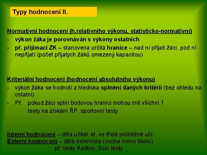 Typy hodnocení II. Normativní hodnocení (h. relativního výkonu, statisticko-normativní) - výkon žáka je porovnáván