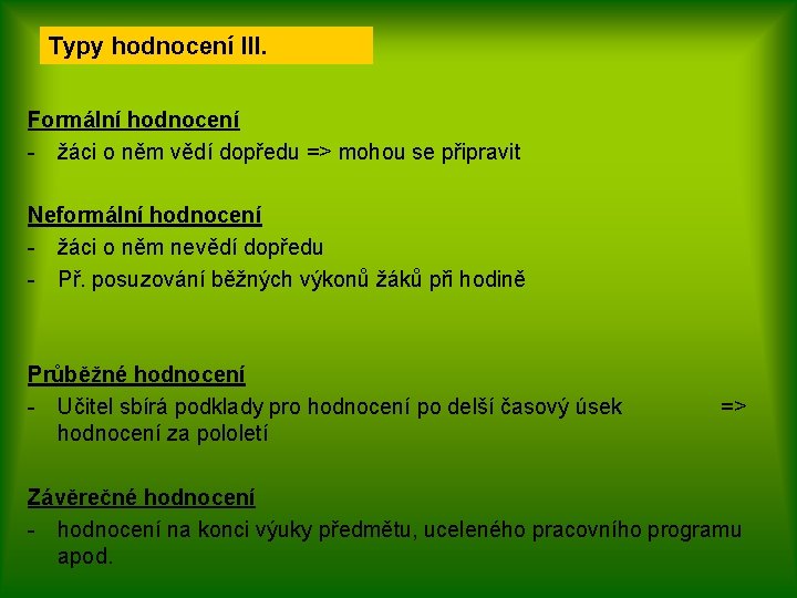 Typy hodnocení III. Formální hodnocení - žáci o něm vědí dopředu => mohou se