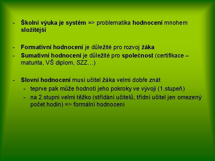 - Školní výuka je systém => problematika hodnocení mnohem složitější - Formativní hodnocení je