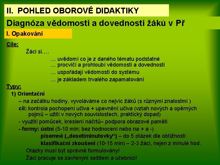 II. POHLED OBOROVÉ DIDAKTIKY Diagnóza vědomostí a dovedností žáků v Př I. Opakování Cíle: