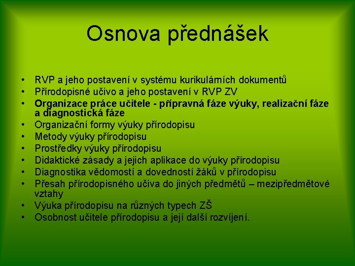 Osnova přednášek • RVP a jeho postavení v systému kurikulárních dokumentů • Přírodopisné učivo