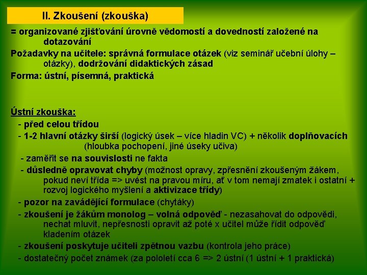 II. Zkoušení (zkouška) = organizované zjišťování úrovně vědomostí a dovedností založené na dotazování Požadavky