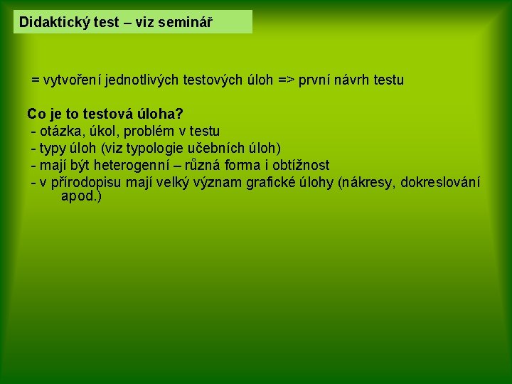 Didaktický test – viz seminář = vytvoření jednotlivých testových úloh => první návrh testu