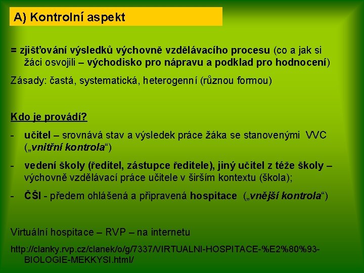A) Kontrolní aspekt = zjišťování výsledků výchovně vzdělávacího procesu (co a jak si žáci