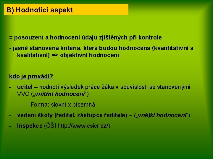 B) Hodnotící aspekt = posouzení a hodnocení údajů zjištěných při kontrole - jasně stanovena