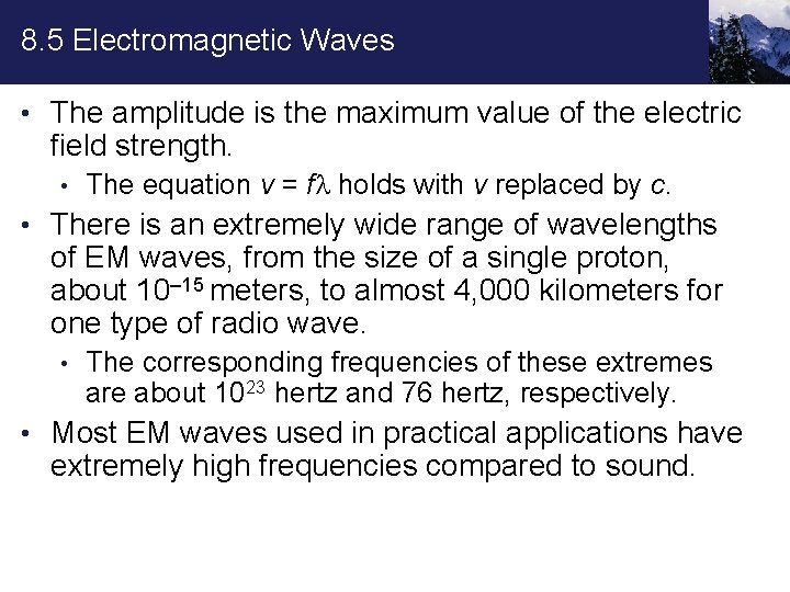 8. 5 Electromagnetic Waves • The amplitude is the maximum value of the electric