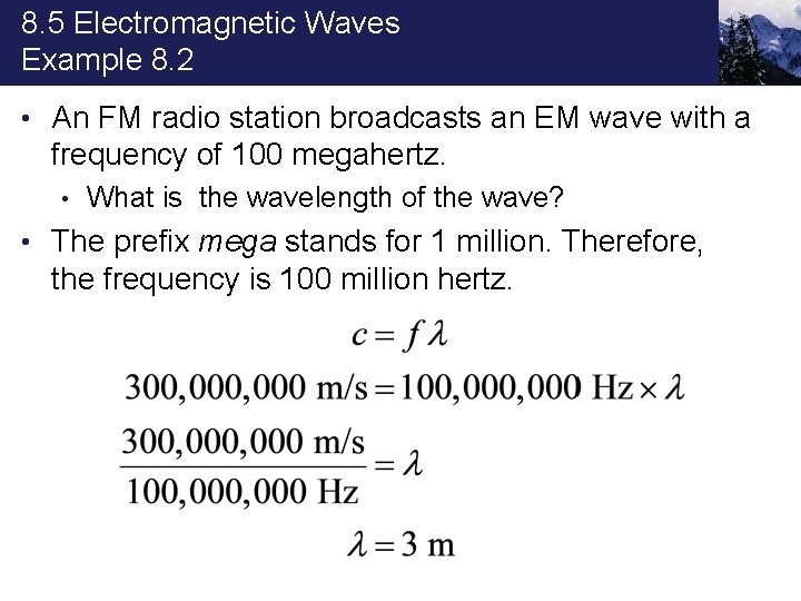 8. 5 Electromagnetic Waves Example 8. 2 • An FM radio station broadcasts an