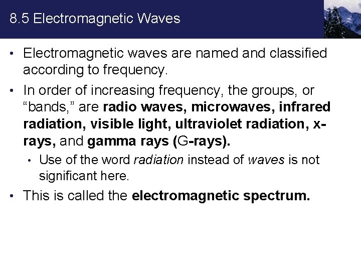 8. 5 Electromagnetic Waves • Electromagnetic waves are named and classified according to frequency.