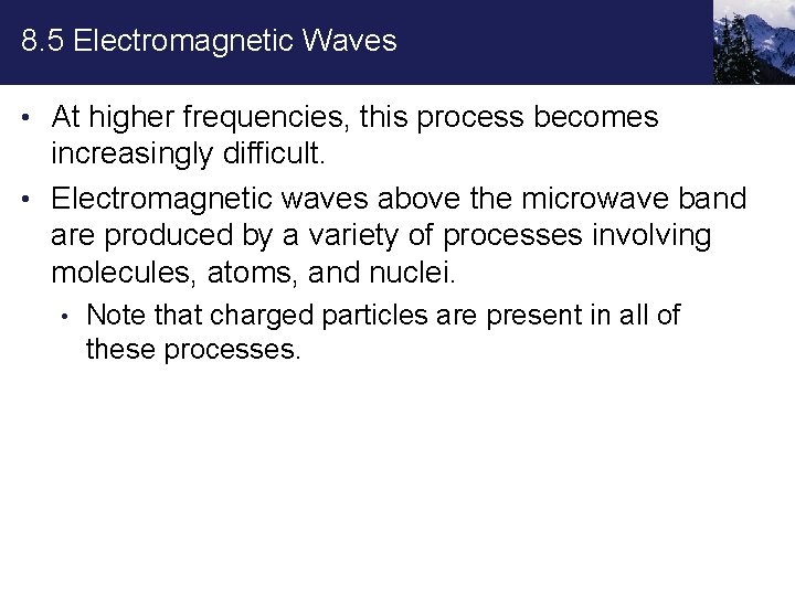 8. 5 Electromagnetic Waves • At higher frequencies, this process becomes increasingly difficult. •