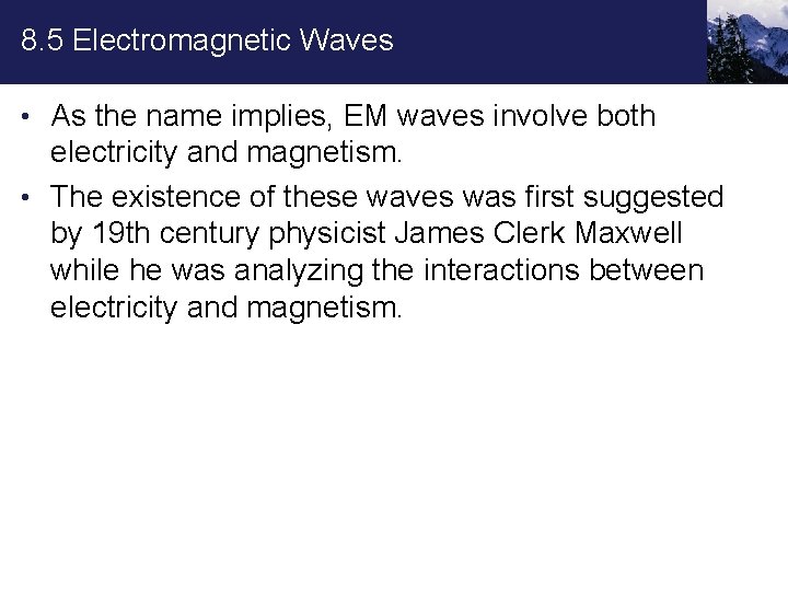 8. 5 Electromagnetic Waves • As the name implies, EM waves involve both electricity