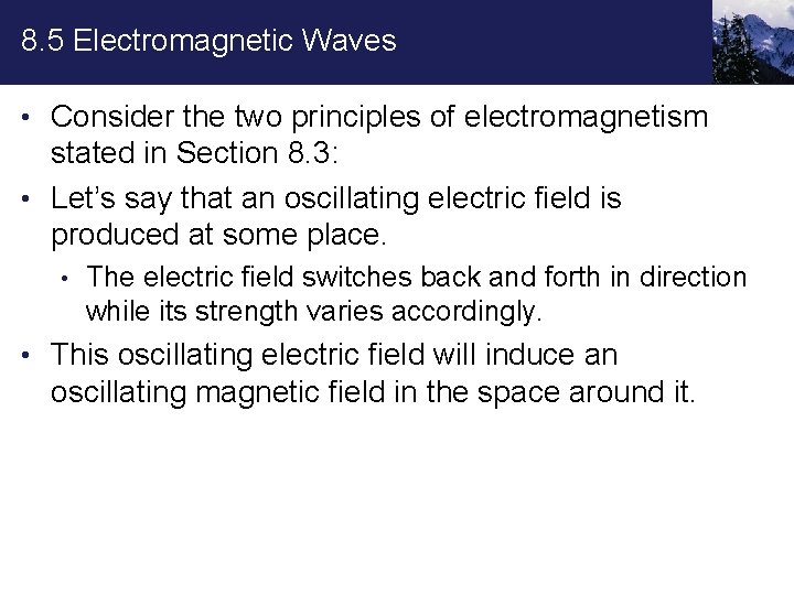 8. 5 Electromagnetic Waves • Consider the two principles of electromagnetism stated in Section